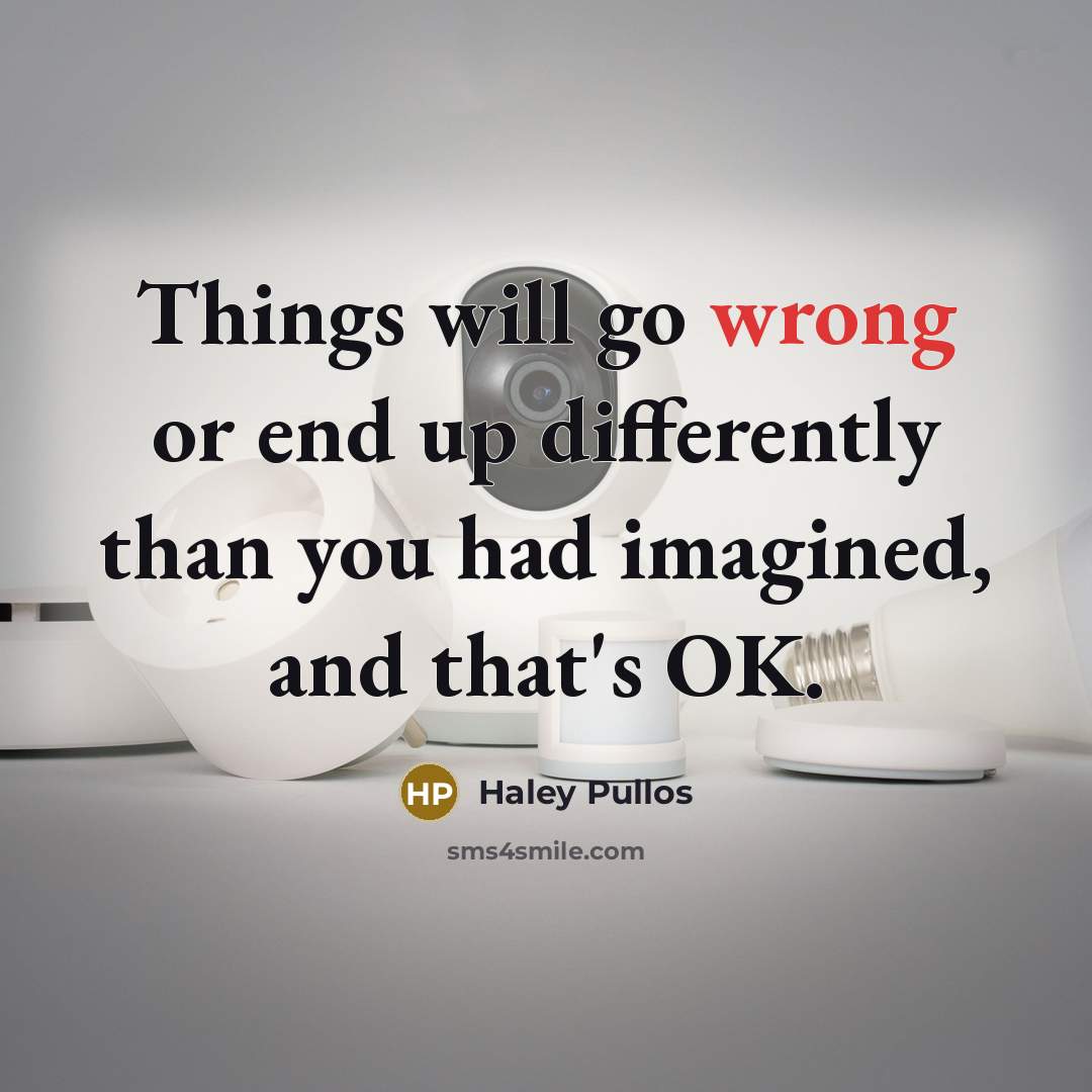 “Things will go wrong or end up differently than you had imagined, and that's OK.” quote by Haley Pullos