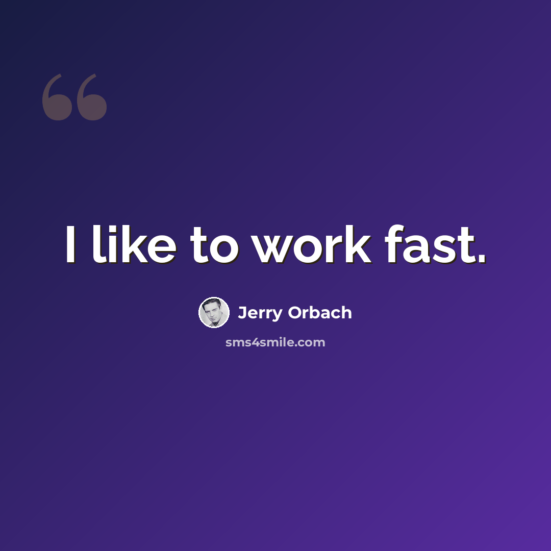 “I like to work fast.” quote by Jerry Orbach