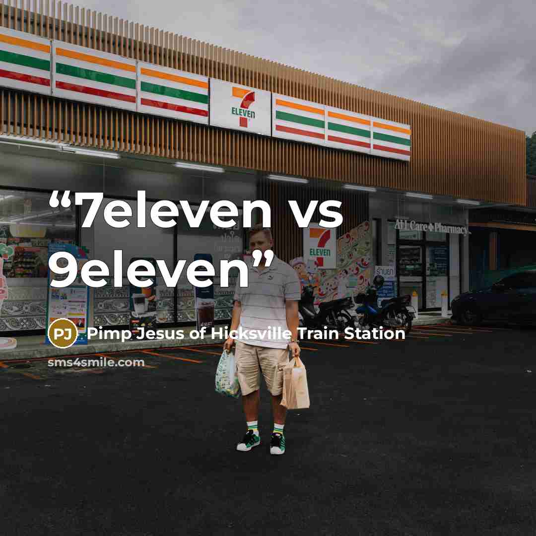 “7eleven vs 9eleven” quote by Pimp Jesus of Hicksville Train Station