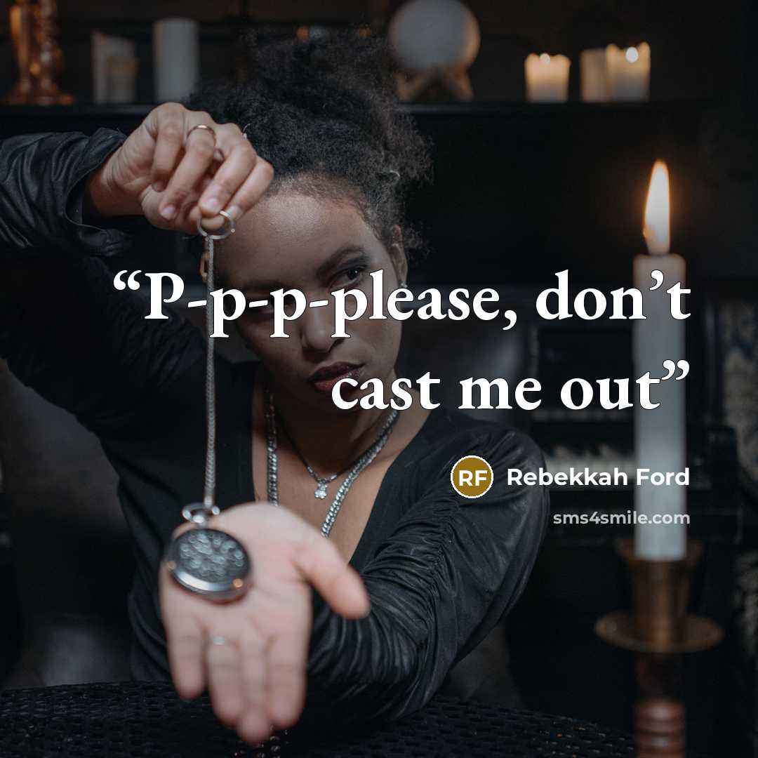“P-p-p-please, don’t cast me out” quote by Rebekkah Ford