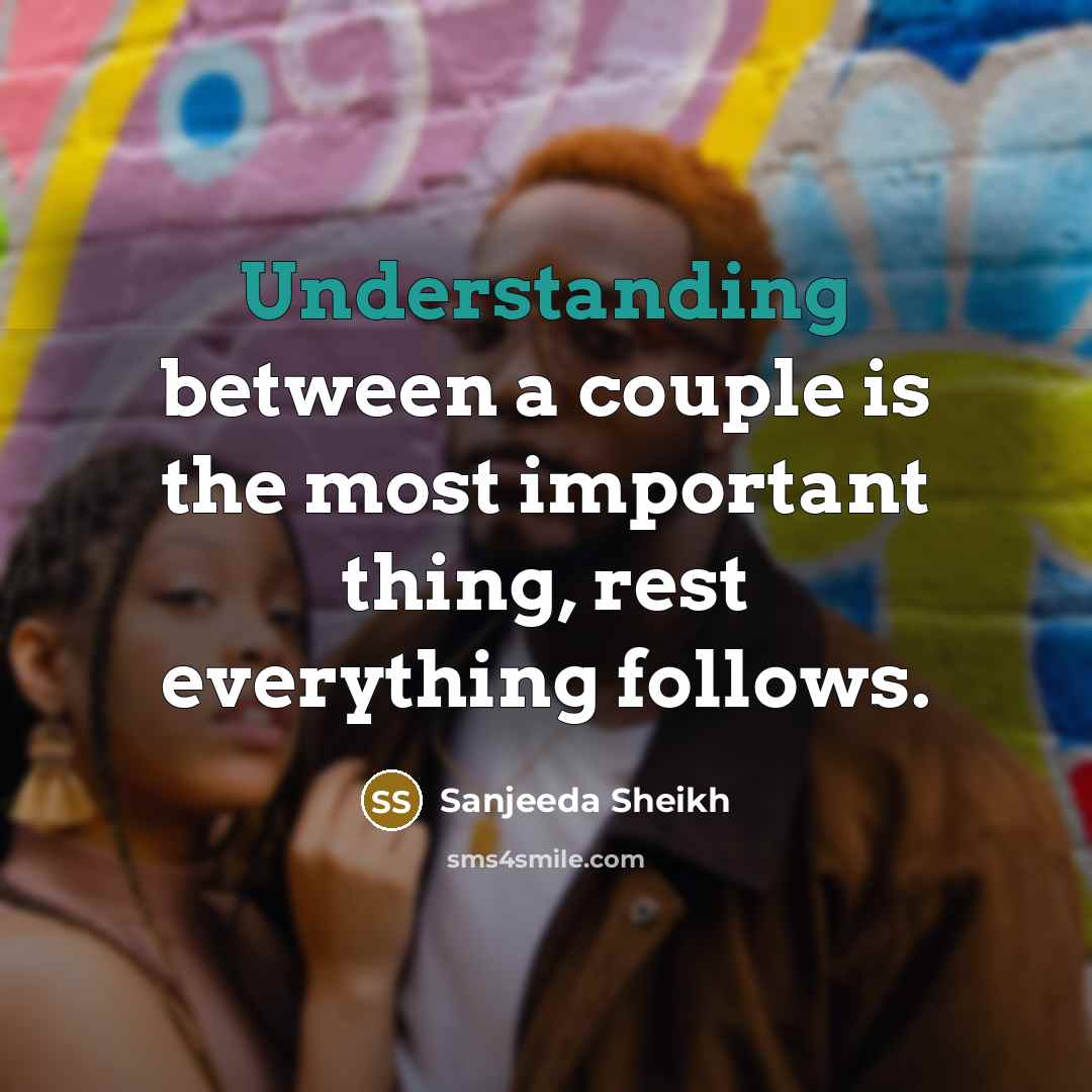 “Understanding between a couple is the most important thing, rest everything follows.” quote by Sanjeeda Sheikh