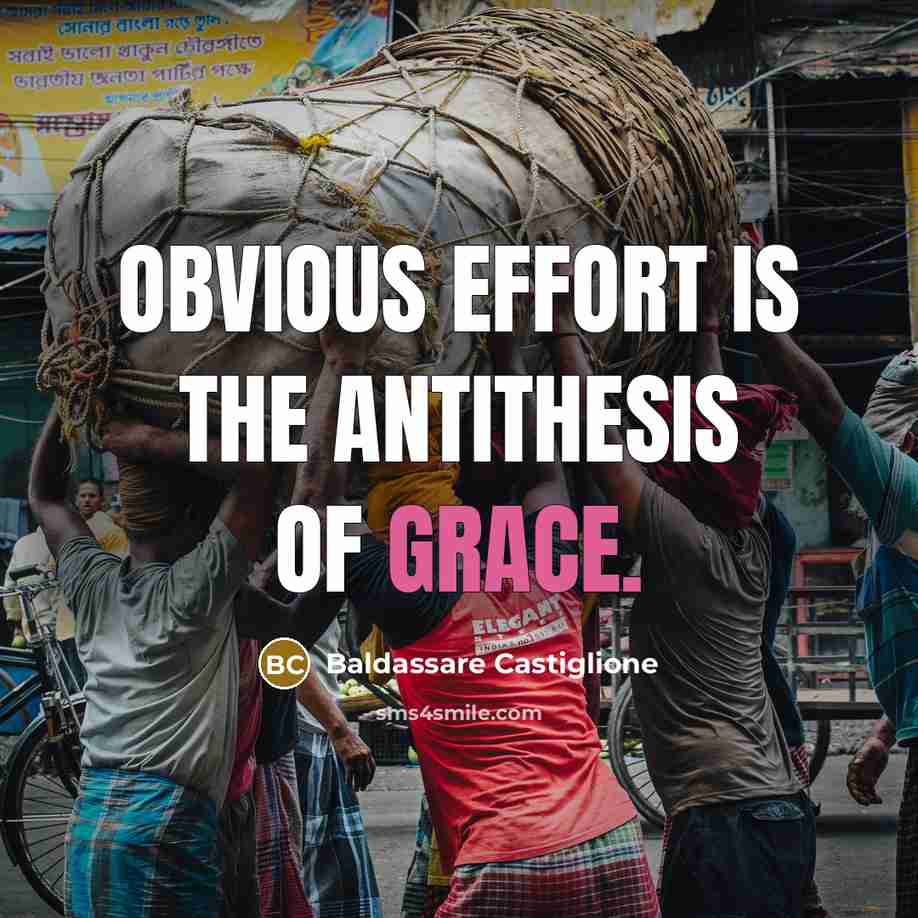 “Obvious effort is the antithesis of grace.” quote by Baldassare Castiglione