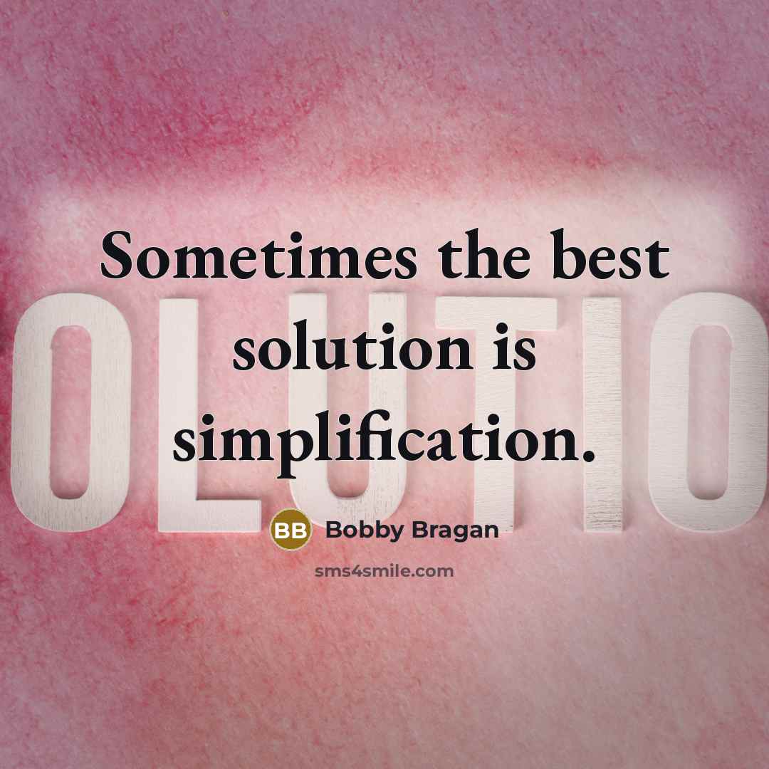 “Sometimes the best solution is simplification.” quote by Bobby Bragan