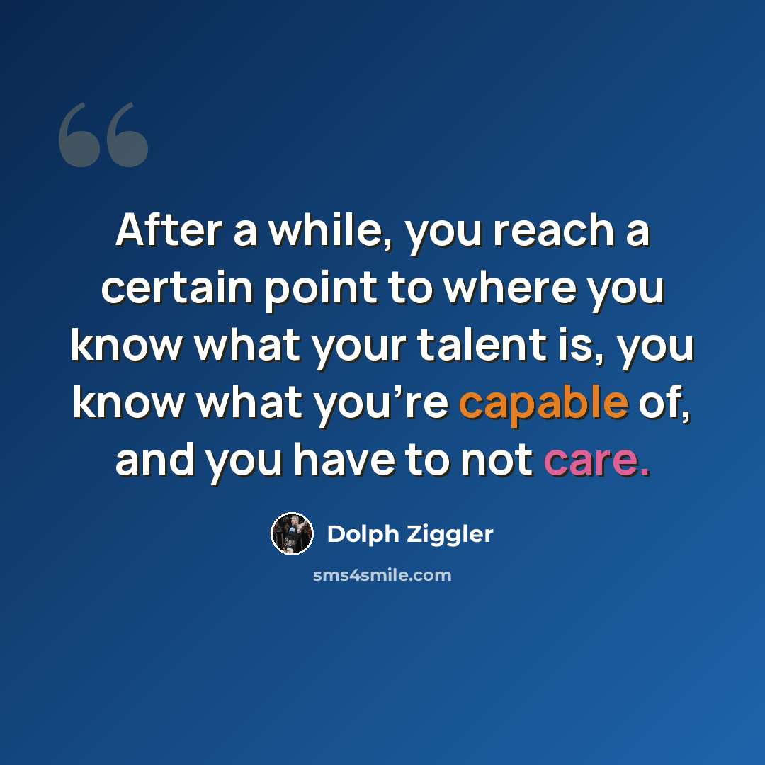 “After a while, you reach a certain point to where you know what your talent is, you know what you're capable of, and you have to not care.” quote by Dolph Ziggler