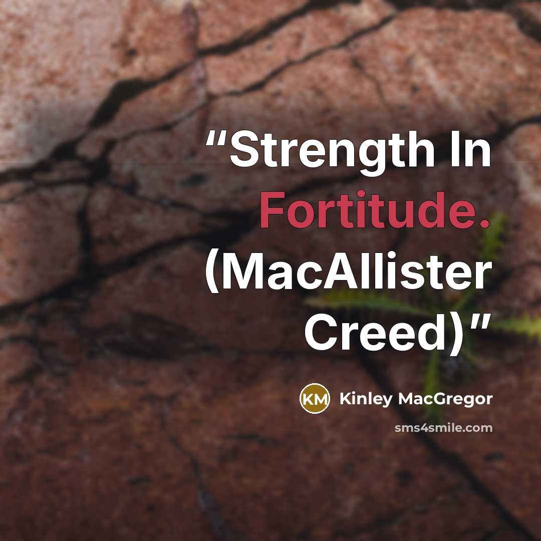 “Strength In Fortitude. (MacAllister Creed)” quote by Kinley MacGregor