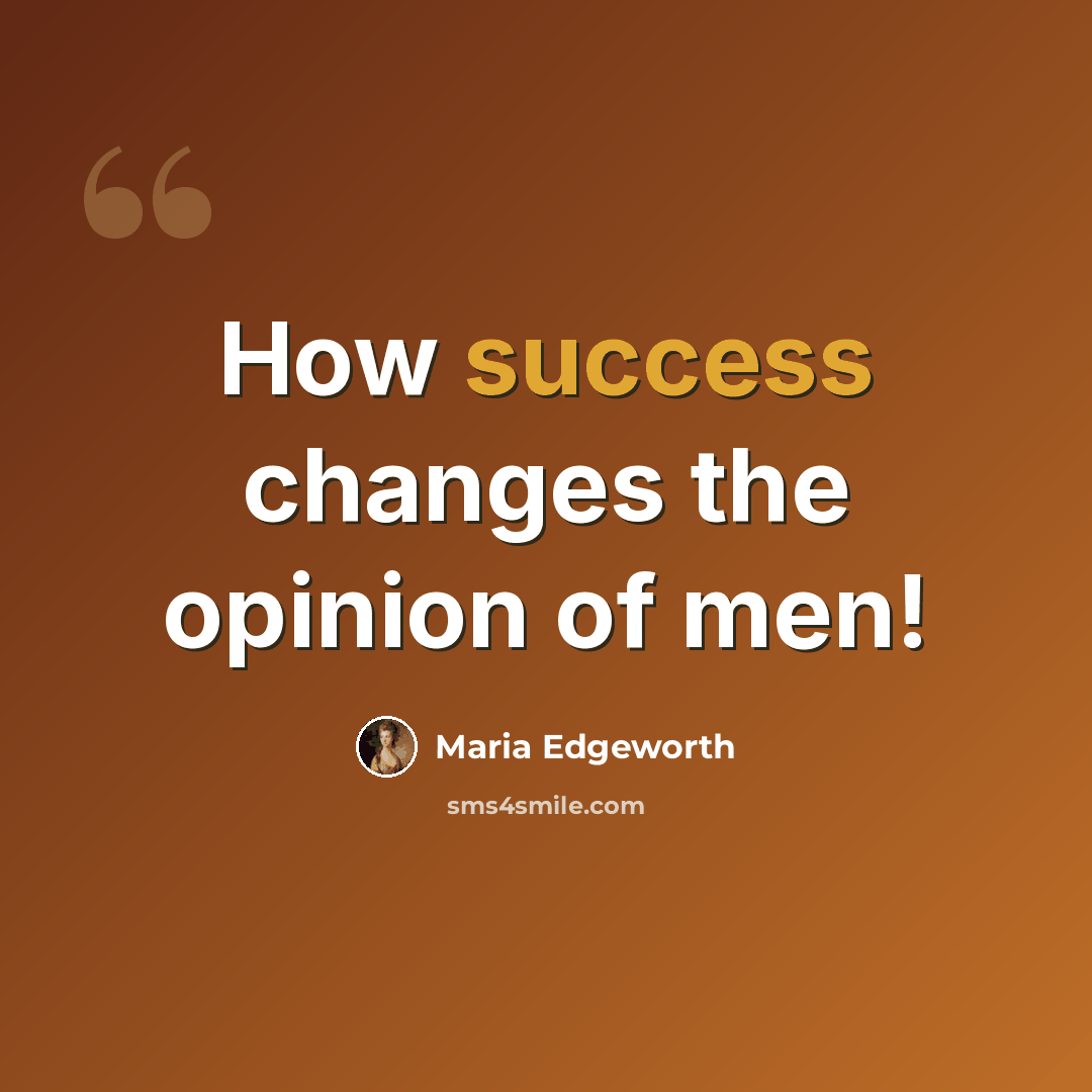 “How success changes the opinion of men!” quote by Maria Edgeworth