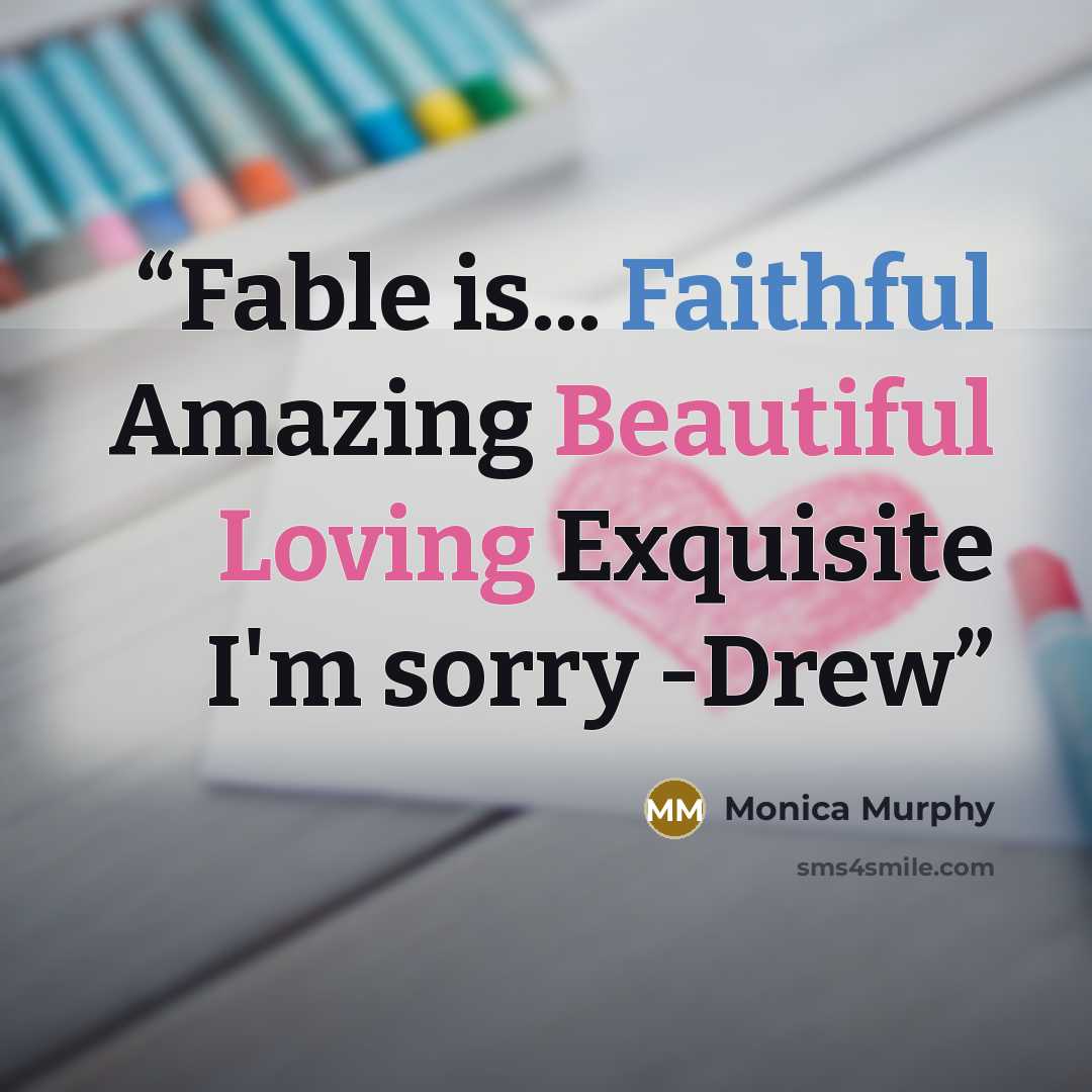“Fable is... Faithful Amazing Beautiful Loving Exquisite I'm sorry -Drew” quote by Monica Murphy