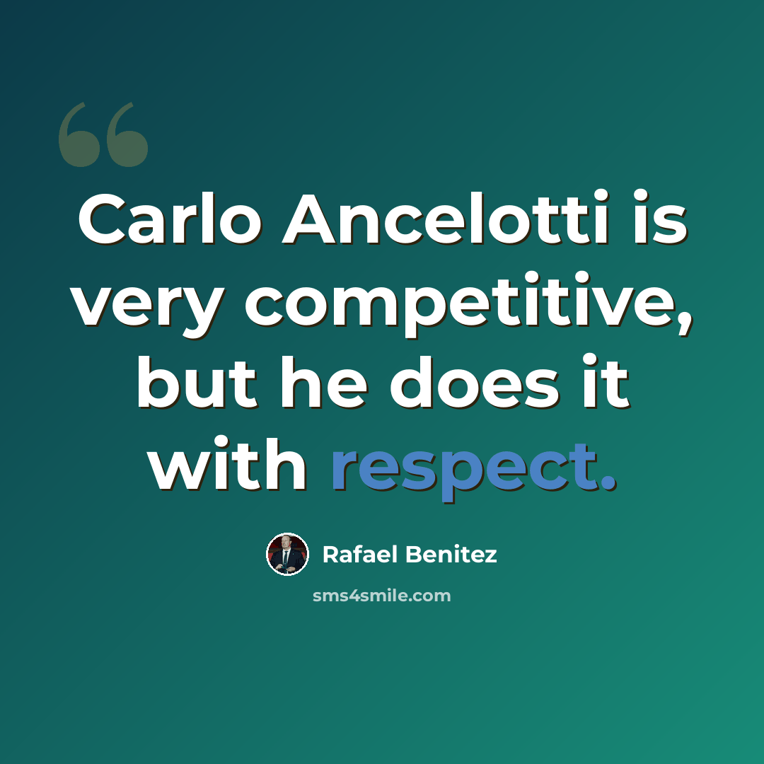“Carlo Ancelotti is very competitive, but he does it with respect.” quote by Rafael Benitez