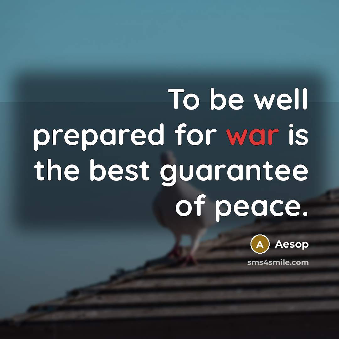 “To be well prepared for war is the best guarantee of peace.” quote by Aesop