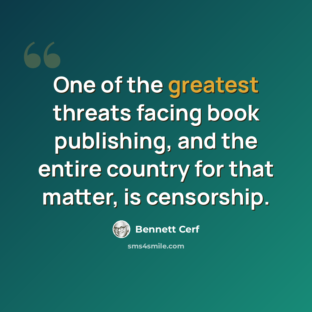 “One of the greatest threats facing book publishing, and the entire country for that matter, is censorship.” quote by Bennett Cerf