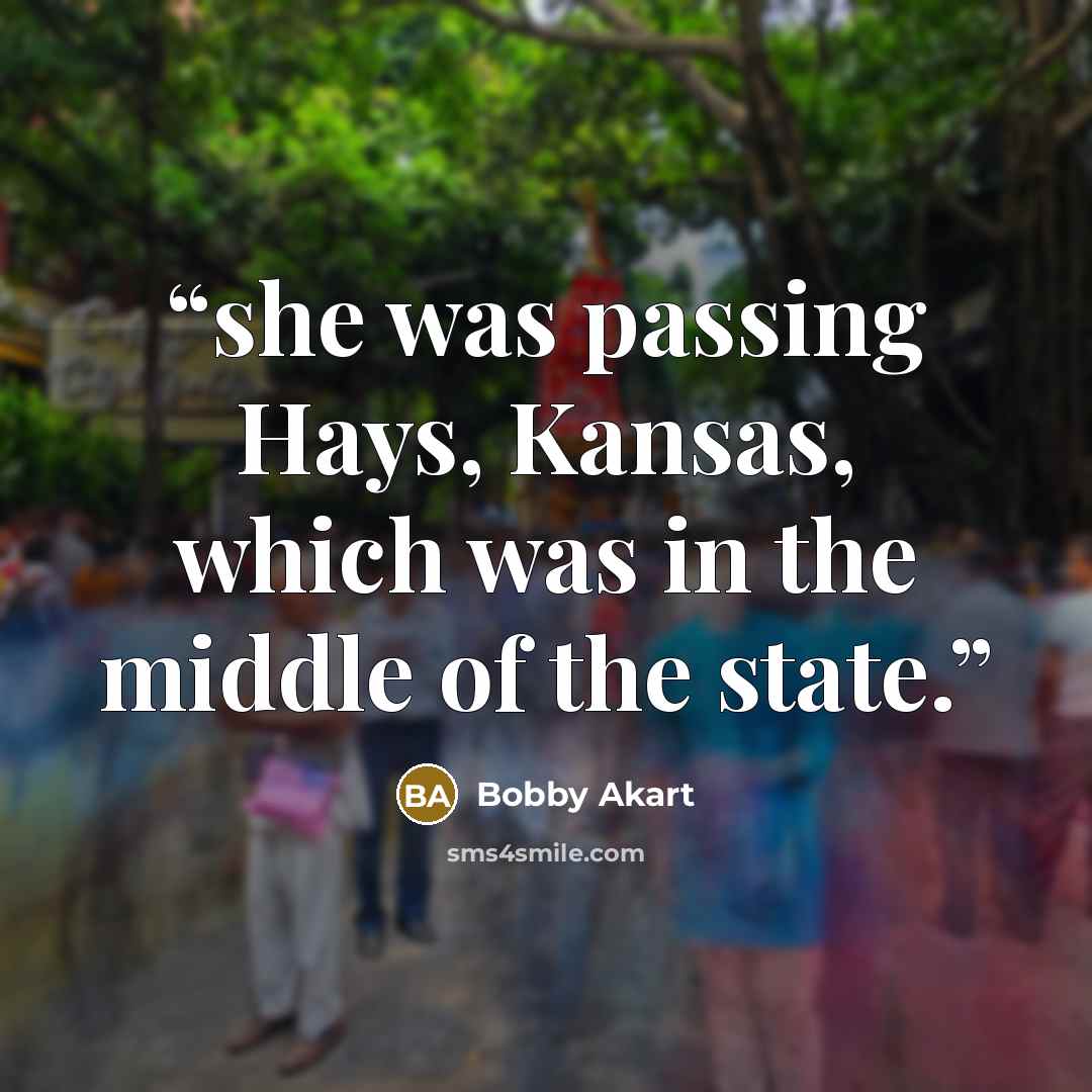 “she was passing Hays, Kansas, which was in the middle of the state.” quote by Bobby Akart