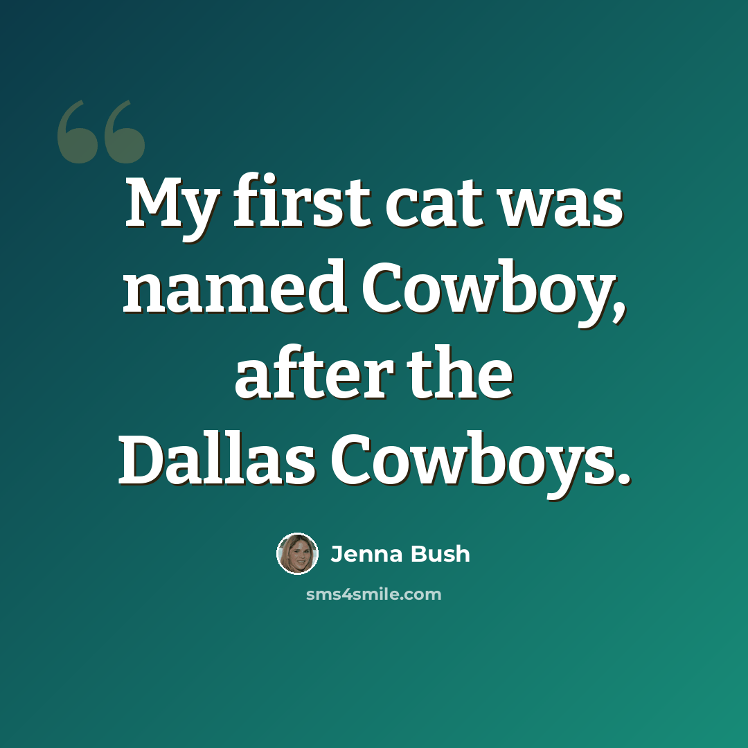 “My first cat was named Cowboy, after the Dallas Cowboys.” quote by Jenna Bush