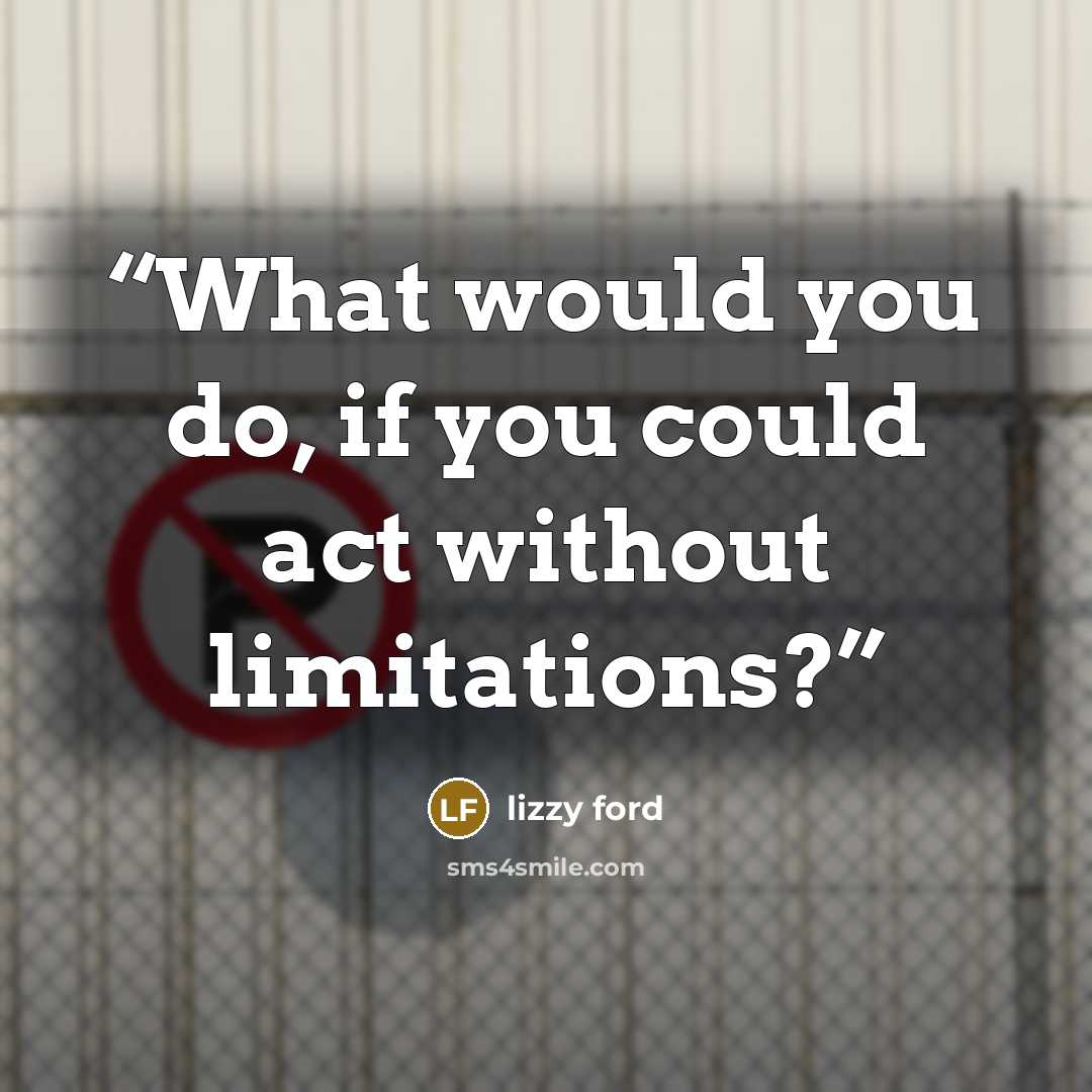 “What would you do, if you could act without limitations?” quote by Lizzy Ford