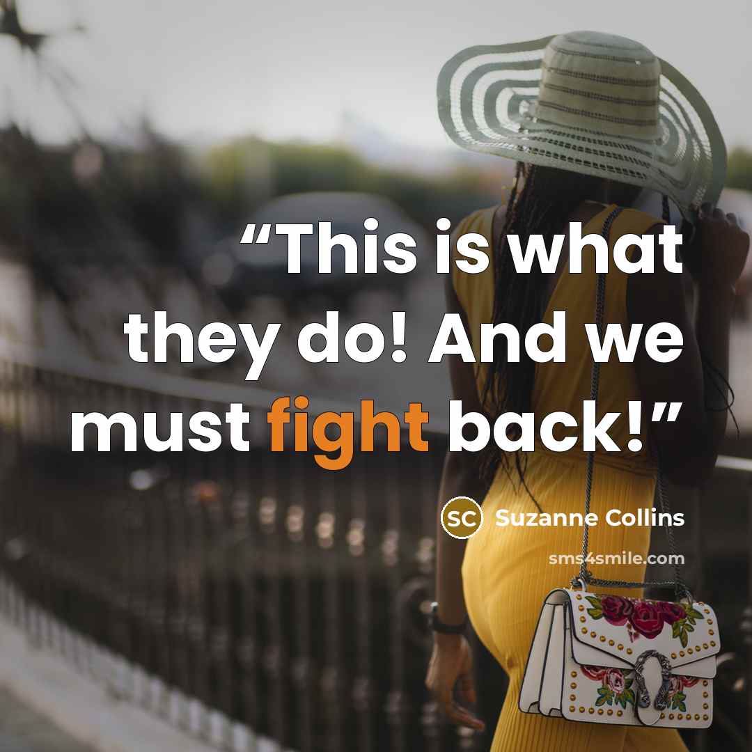 “This is what they do! And we must fight back!” quote by Suzanne Collins