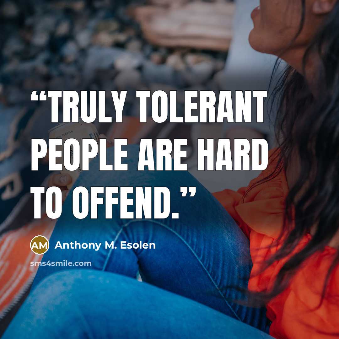 “Truly tolerant people are hard to offend.” quote by Anthony M. Esolen