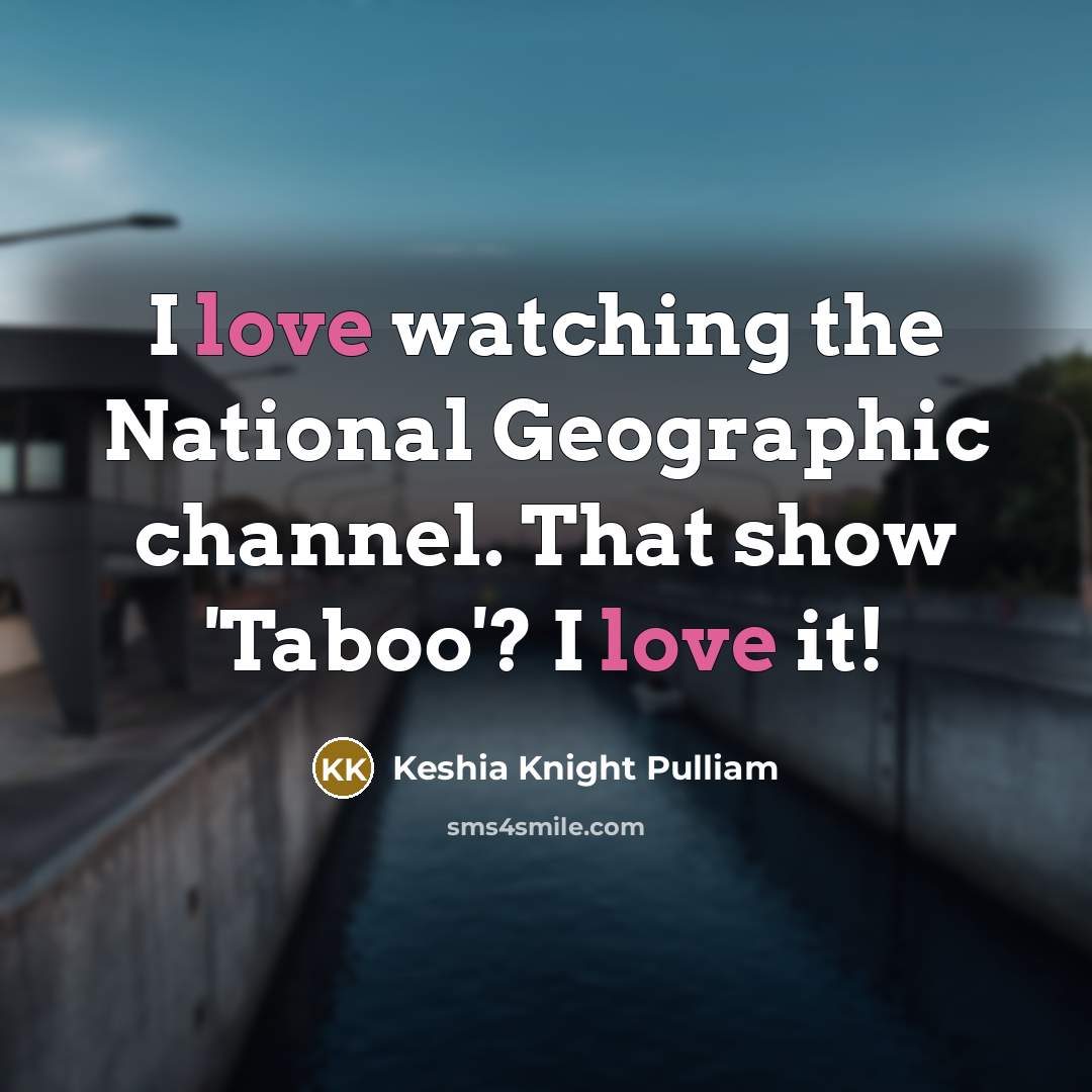 “I love watching the National Geographic channel. That show 'Taboo'? I love it!” quote by Keshia Knight Pulliam