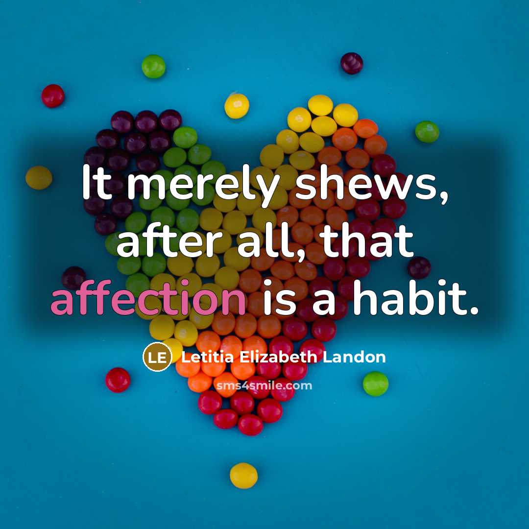 “It merely shews, after all, that affection is a habit.” quote by Letitia Elizabeth Landon