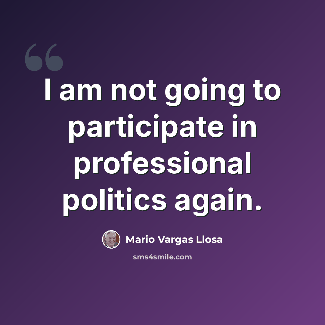“I am not going to participate in professional politics again.” quote by Mario Vargas Llosa