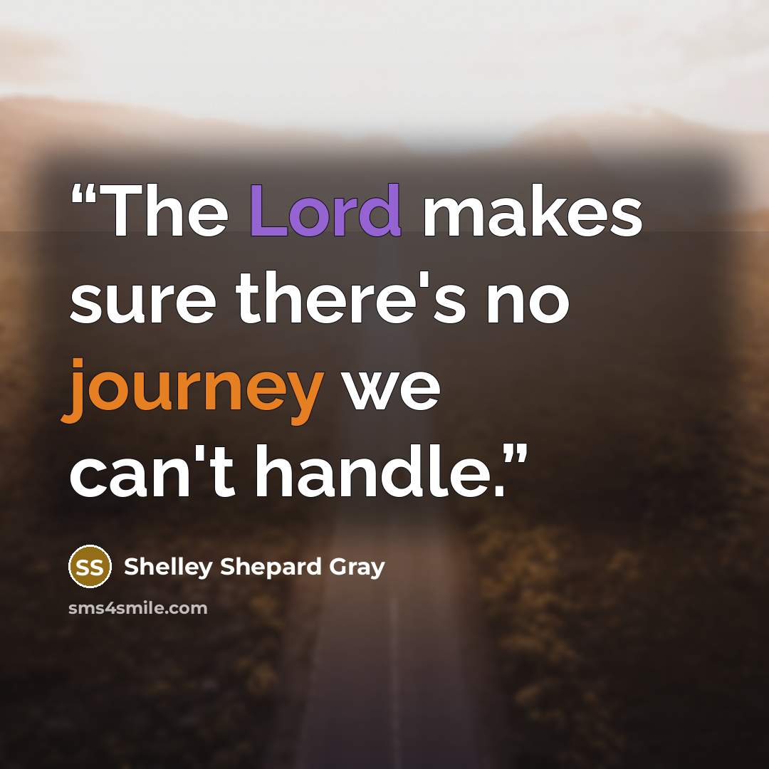“The Lord makes sure there's no journey we can't handle.” quote by Shelley Shepard Gray