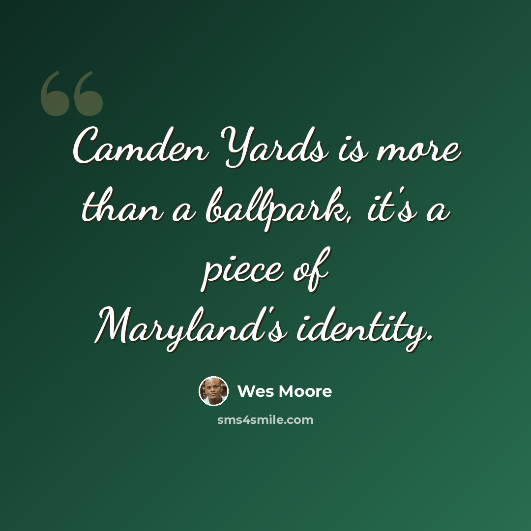 “Camden Yards is more than a ballpark, it's a piece of Maryland's identity.” quote by Wes Moore