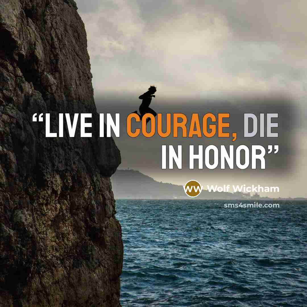 “Live in Courage, Die in Honor” quote by Wolf Wickham
