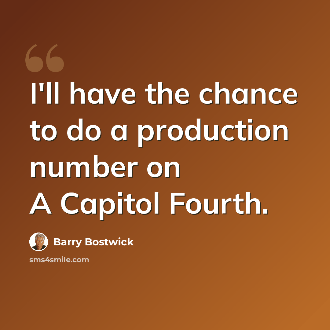 “I'll have the chance to do a production number on A Capitol Fourth.” quote by Barry Bostwick