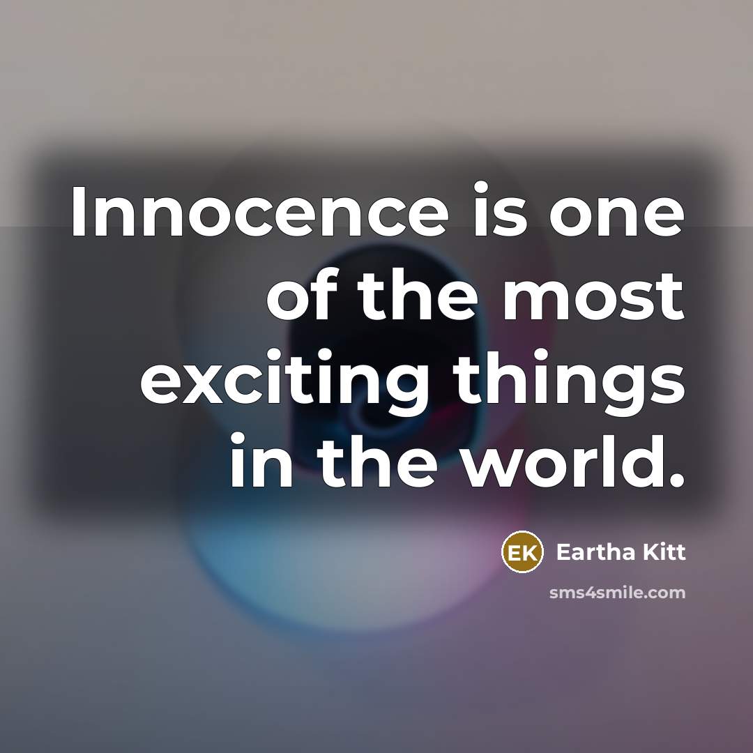 “Innocence is one of the most exciting things in the world.” quote by Eartha Kitt