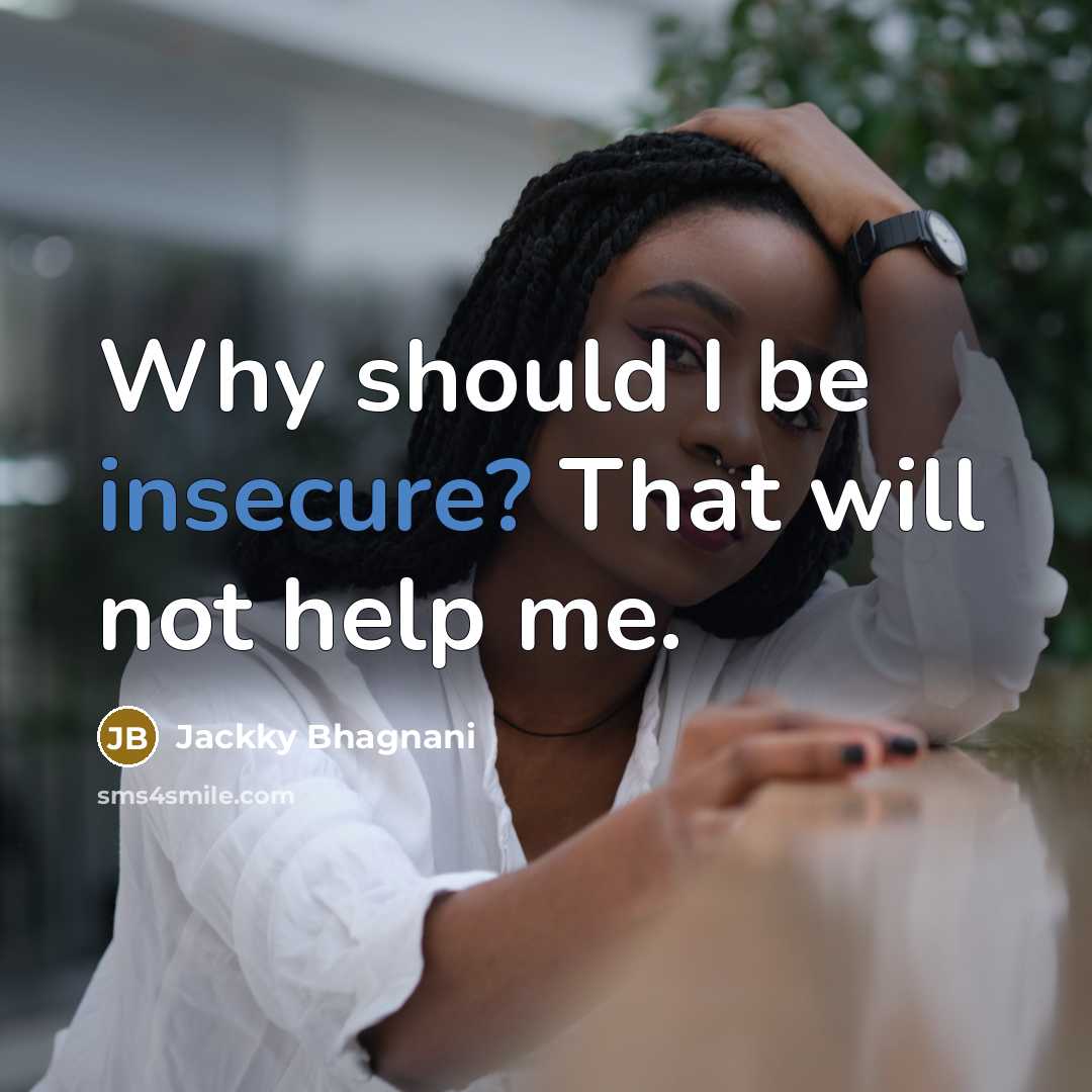 “Why should I be insecure? That will not help me.” quote by Jackky Bhagnani