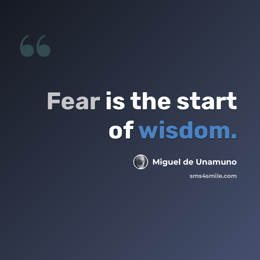“Fear is the start of wisdom.” quote by Miguel de Unamuno