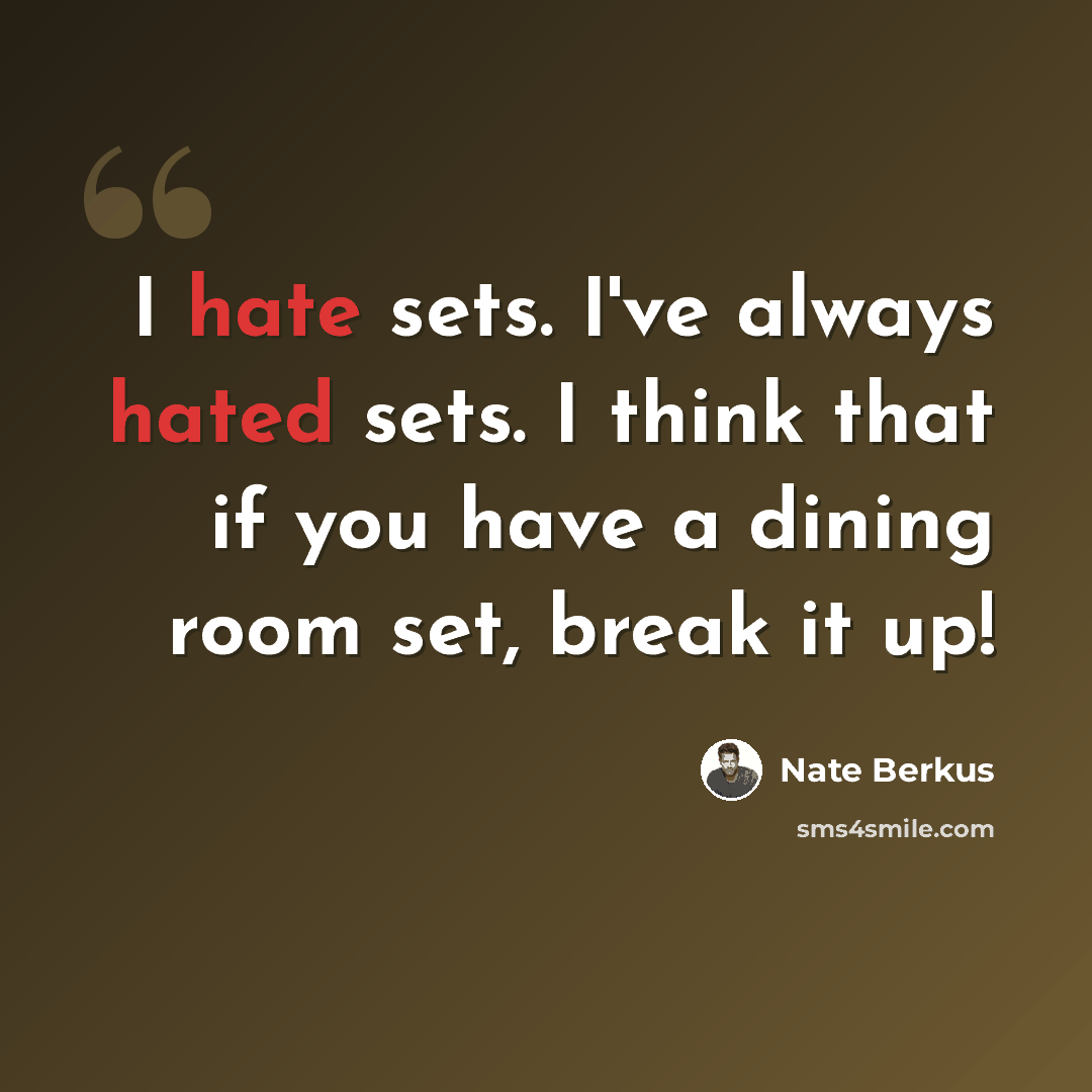 “I hate sets. I've always hated sets. I think that if you have a dining room set, break it up!” quote by Nate Berkus