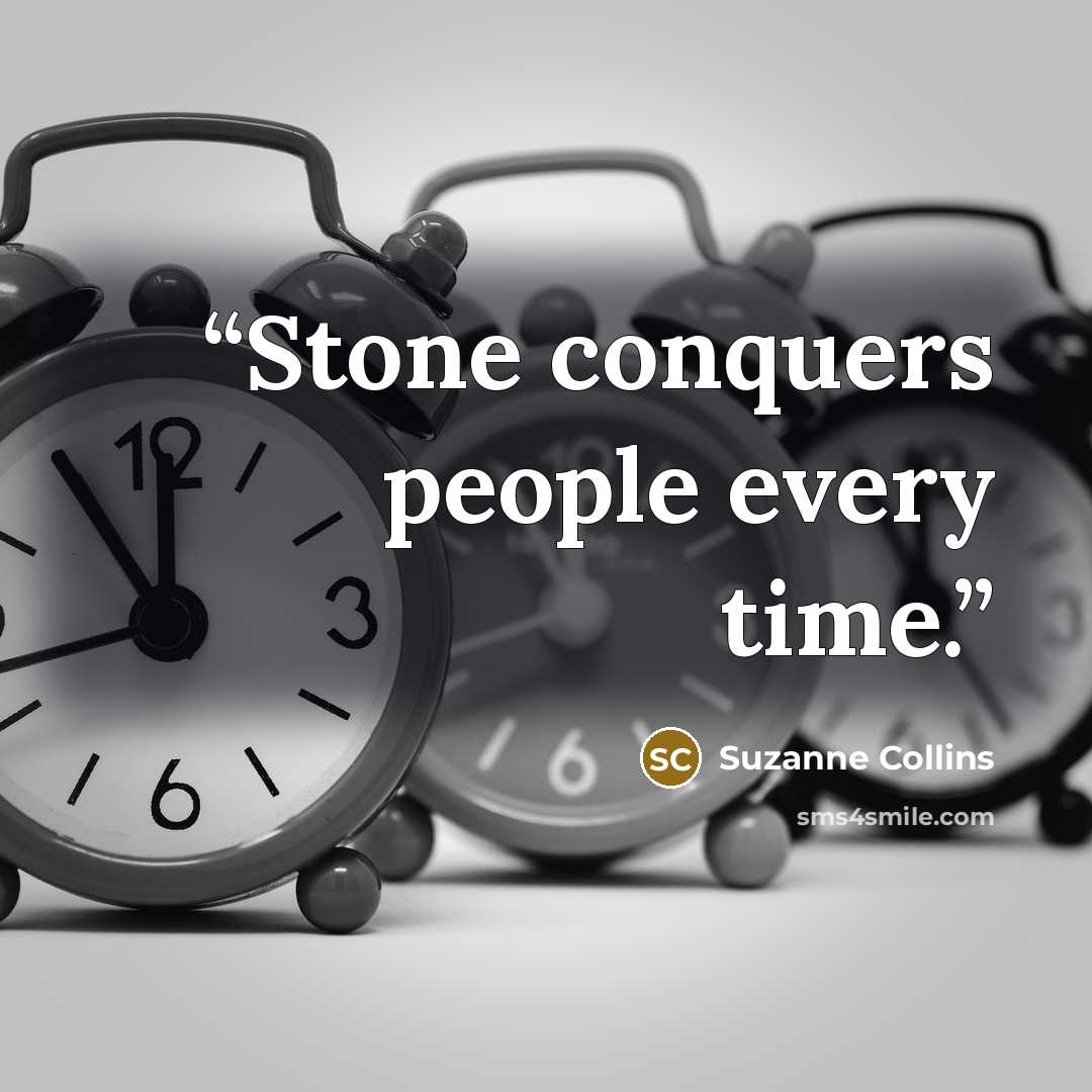 “Stone conquers people every time.” quote by Suzanne Collins