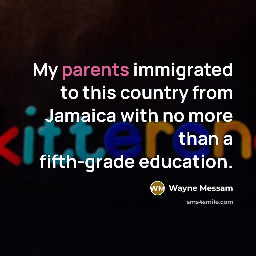 “My parents immigrated to this country from Jamaica with no more than a fifth-grade education.” quote by Wayne Messam