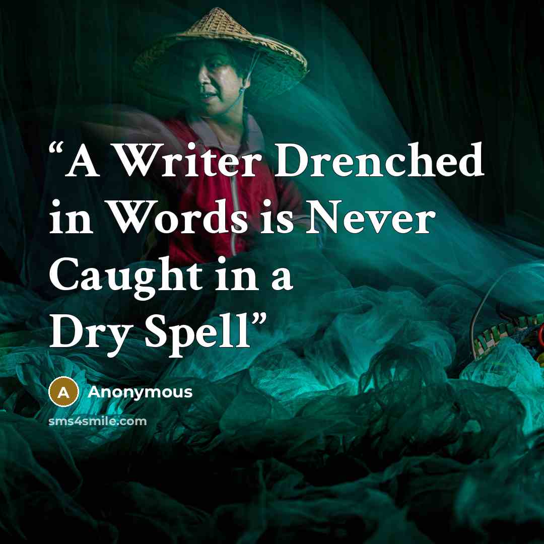 “A Writer Drenched in Words is Never Caught in a Dry Spell” quote by Anonymous