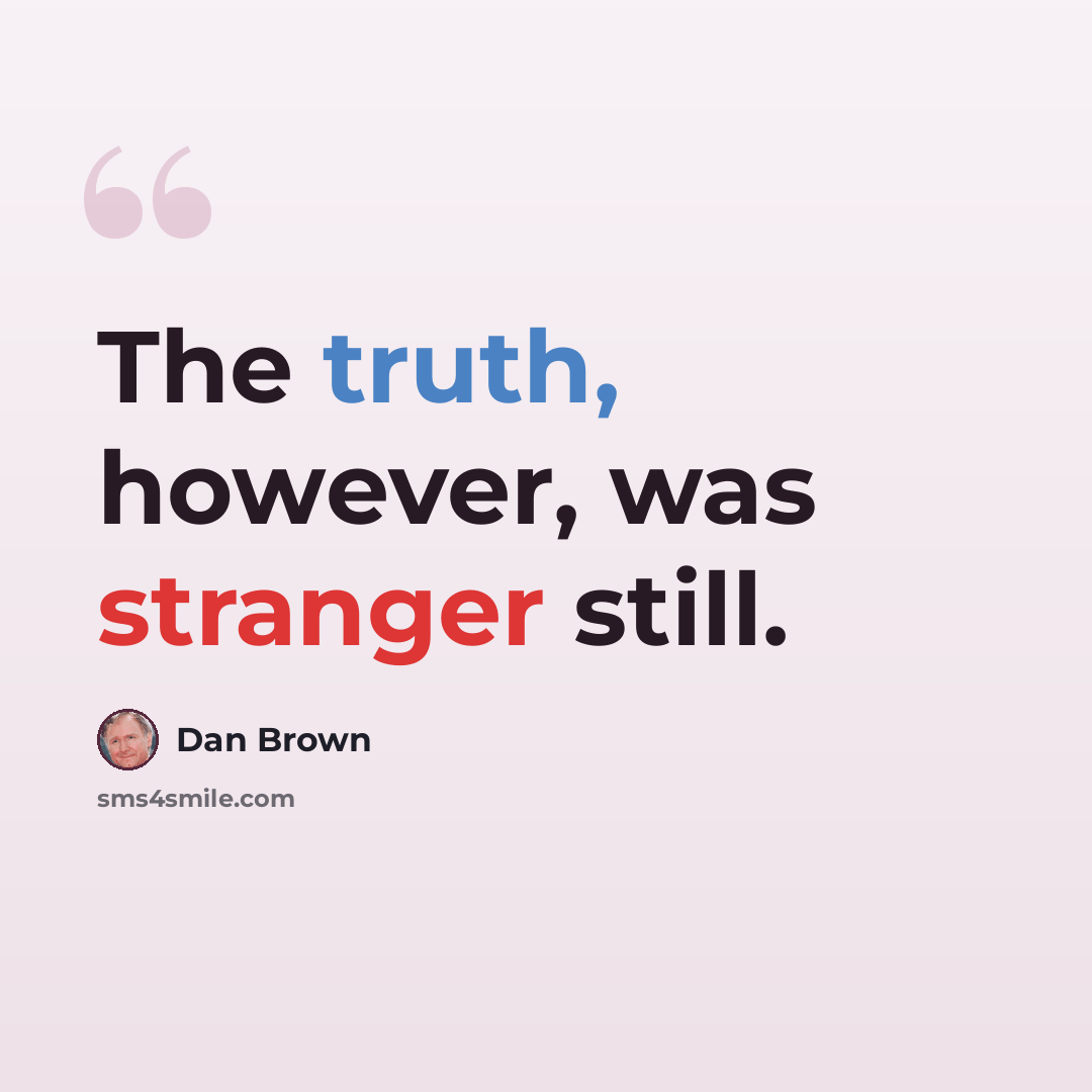 “The truth, however, was stranger still.” quote by Dan Brown