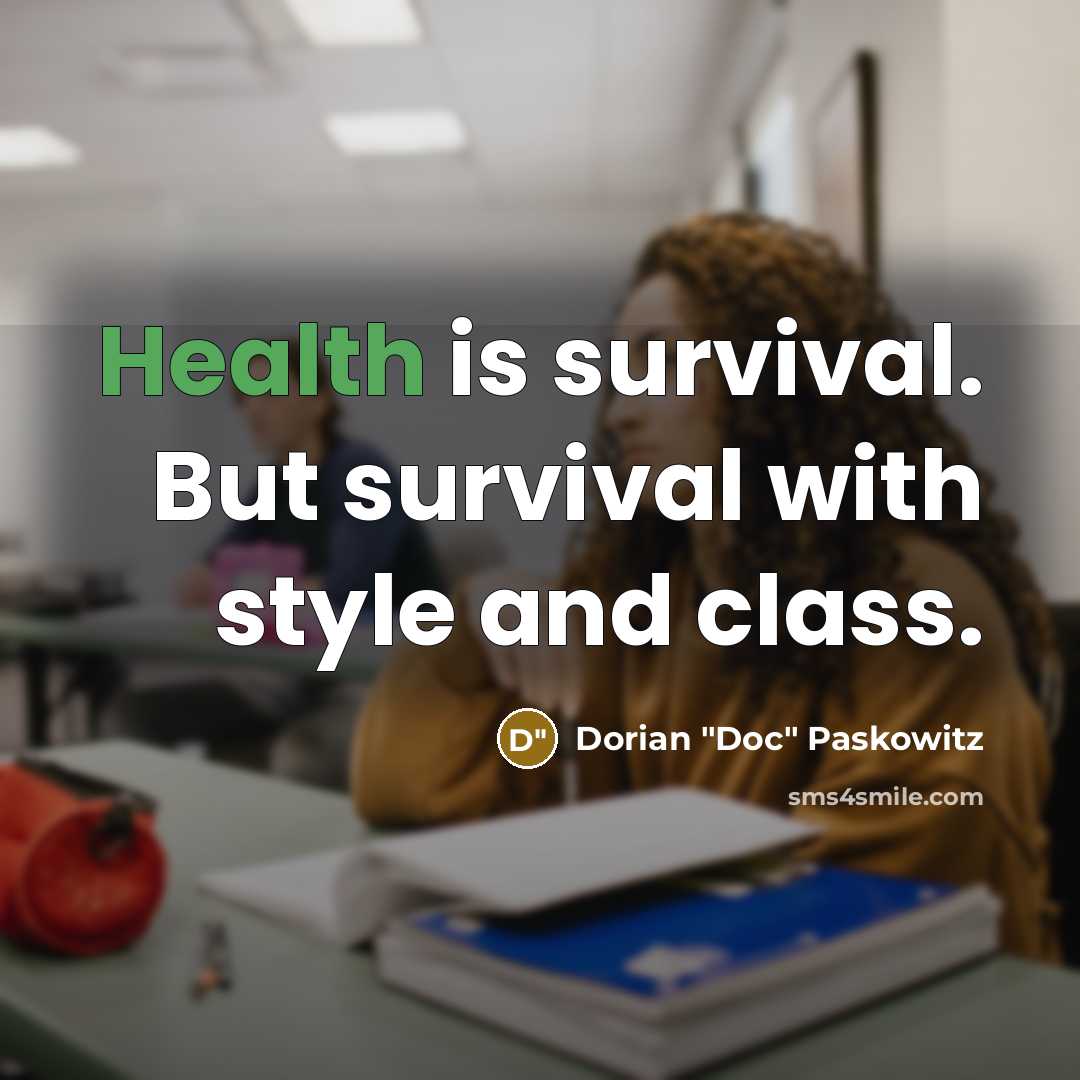 “Health is survival. But survival with style and class.” quote by Dorian "Doc" Paskowitz