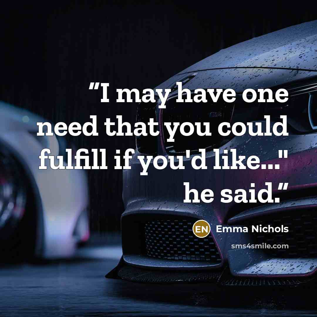 “I may have one need that you could fulfill if you'd like..." he said.” quote by Emma Nichols