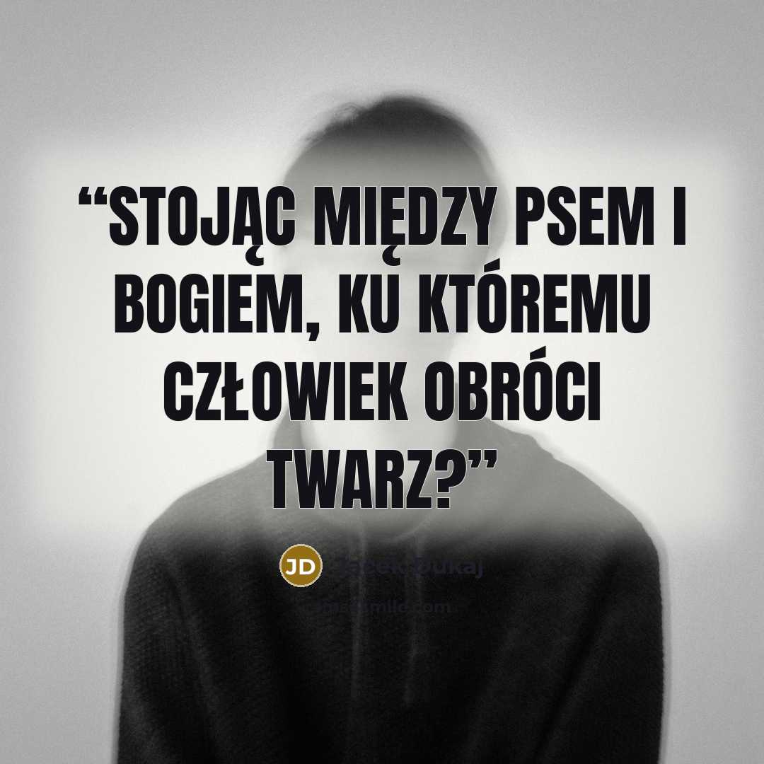 “Stojąc między psem i bogiem, ku któremu człowiek obróci twarz?” quote by Jacek Dukaj