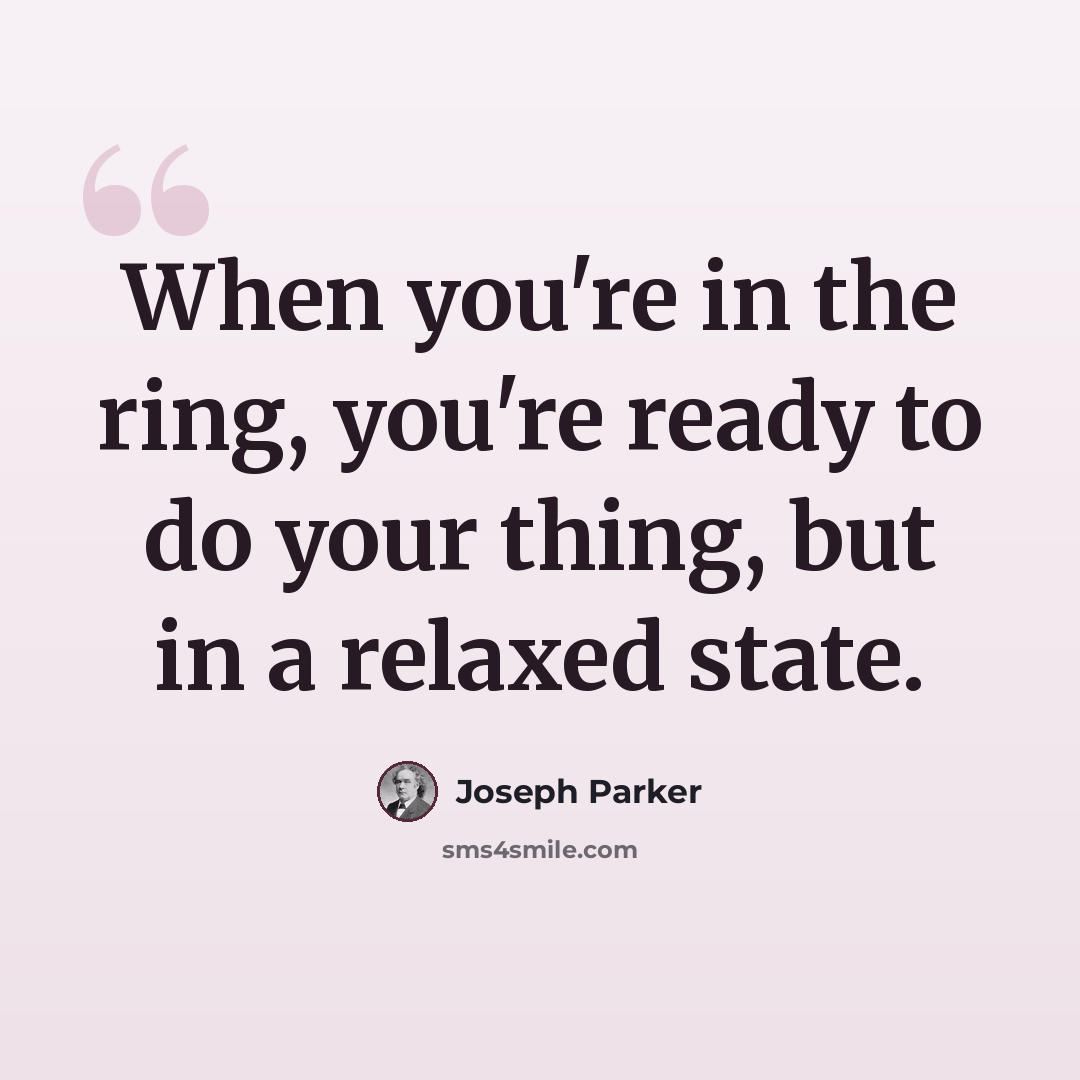 “When you're in the ring, you're ready to do your thing, but in a relaxed state.” quote by Joseph Parker