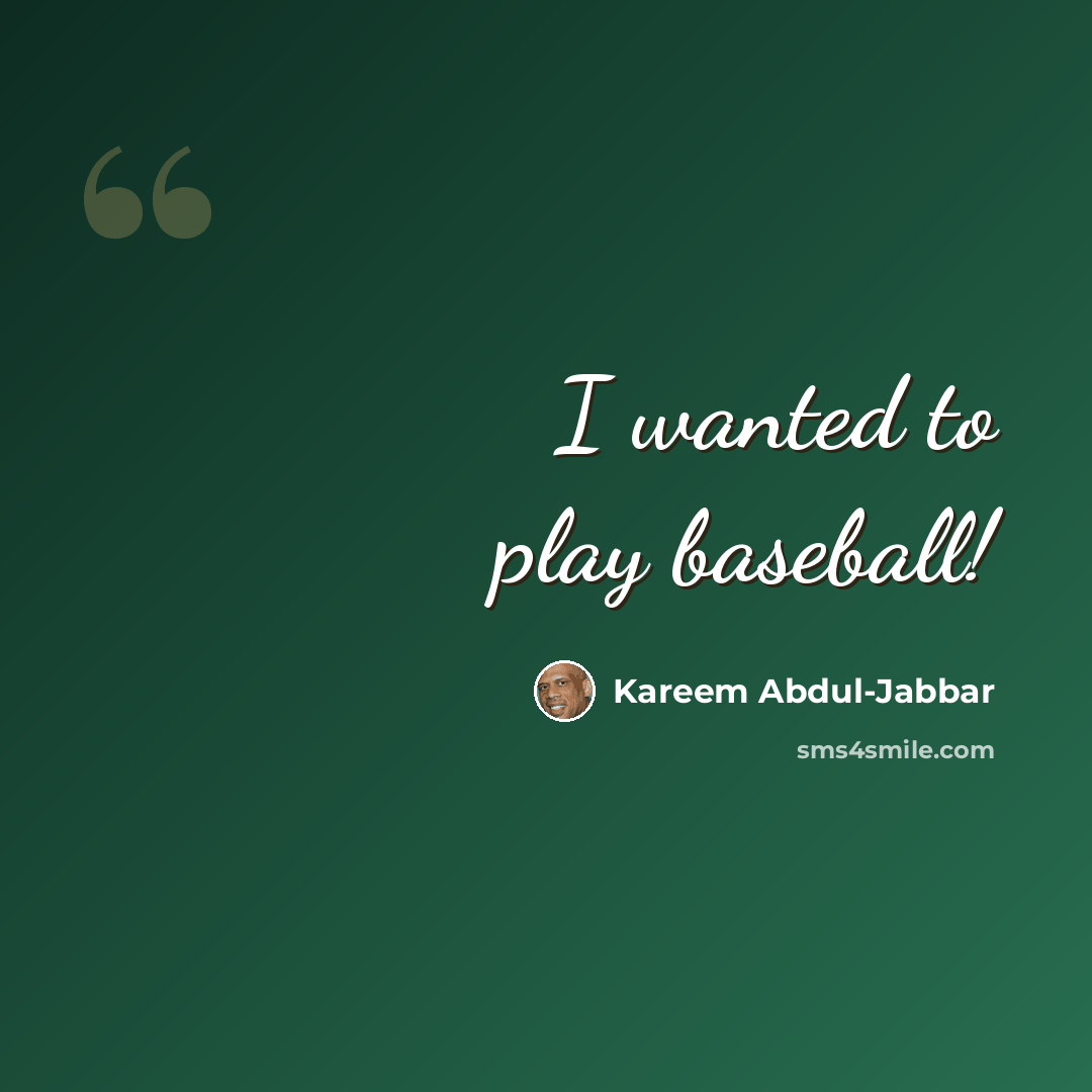 “I wanted to play baseball!” quote by Kareem Abdul-Jabbar