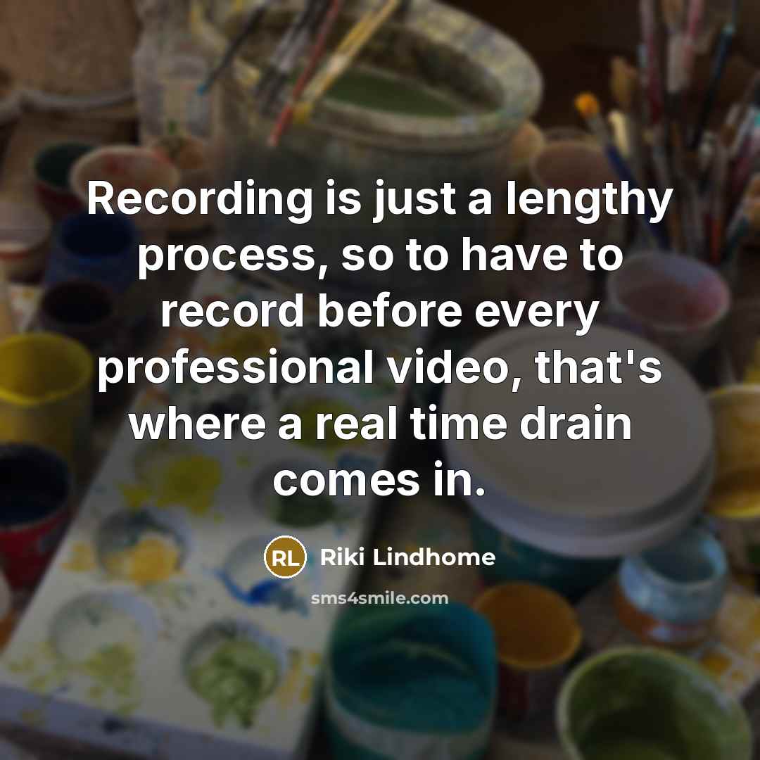 “Recording is just a lengthy process, so to have to record before every professional video, that's where a real time drain comes in.” quote by Riki Lindhome