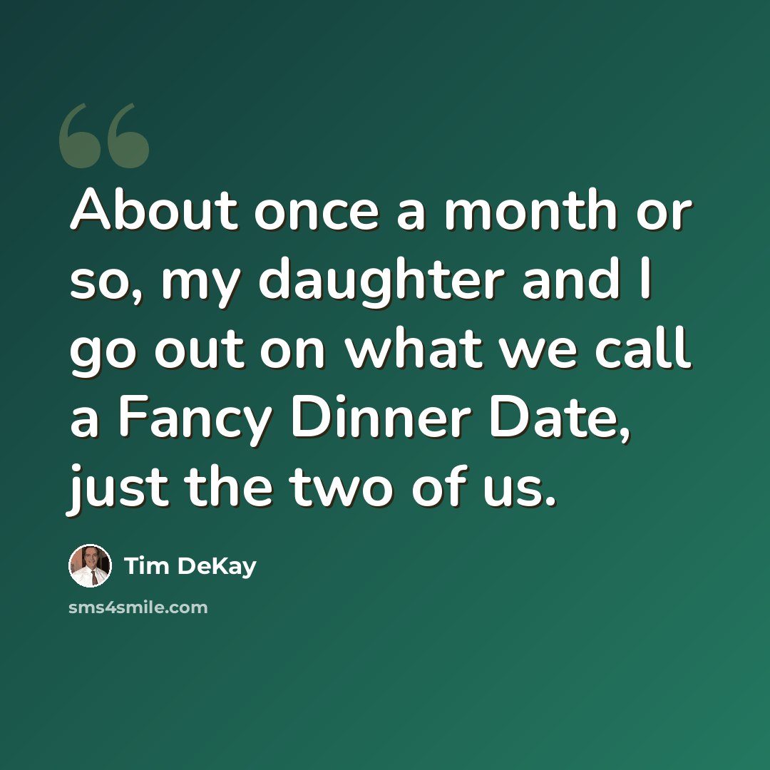 “About once a month or so, my daughter and I go out on what we call a Fancy Dinner Date, just the two of us.” quote by Tim DeKay