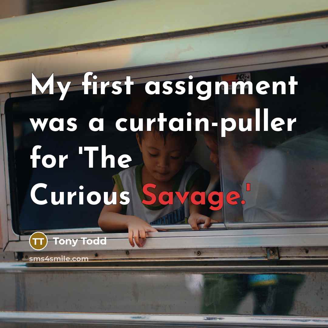 “My first assignment was a curtain-puller for 'The Curious Savage.'” quote by Tony Todd
