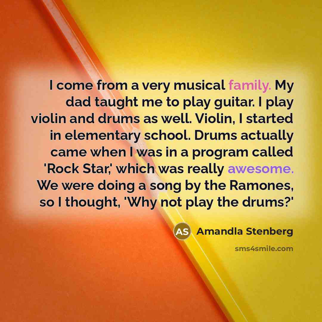 “I come from a very musical family. My dad taught me to play guitar. I play violin and drums as well. Violin, I started in elementary school. Drums actually came when I was in a program called 'Rock Star,' which was really awesome. We were doing a song by the Ramones, so I thought, 'Why not play…” quote by Amandla Stenberg