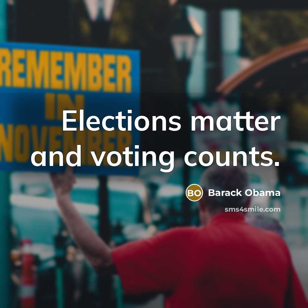 “Elections matter and voting counts.” quote by Barack Obama