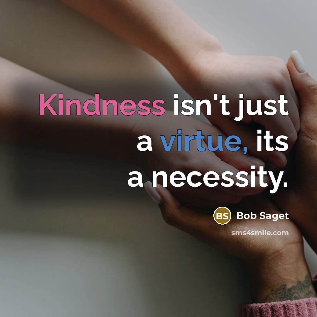“Kindness isn't just a virtue, its a necessity.” quote by Bob Saget