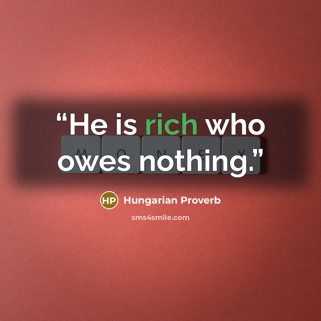 “He is rich who owes nothing.” quote by Hungarian proverb