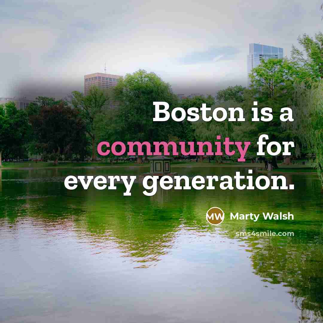 “Boston is a community for every generation.” quote by Marty Walsh