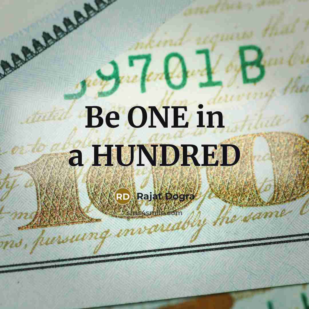 “Be ONE in a HUNDRED” quote by Rajat Dogra
