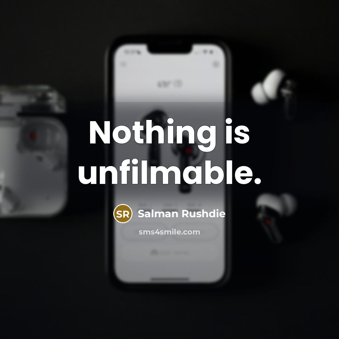 “Nothing is unfilmable.” quote by Salman Rushdie