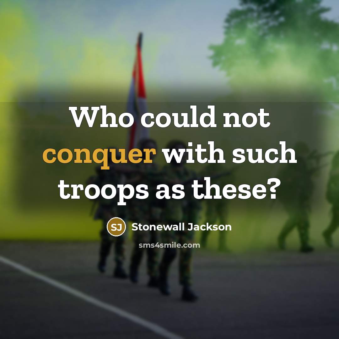 “Who could not conquer with such troops as these?” quote by Stonewall Jackson